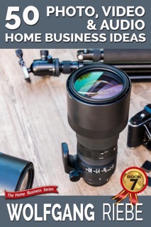50 Photo, Video & Audio Home Business Ideas by Wolfgang Riebe