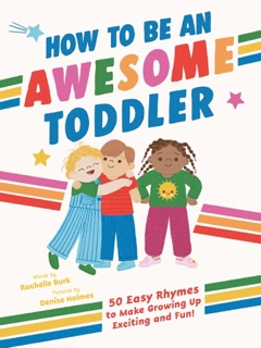 How to Be an Awesome Toddler by Rachelle Burk & Denise Holmes