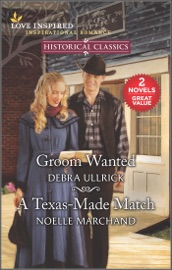 Groom Wanted and A Texas-Made Match - Debra Ullrick & Noelle Marchand