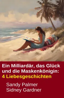 Read: Ein Milliardär, das Glück und die Maskenkönigin: 4 Book Liebesgeschichten