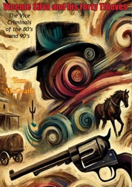 Vicente Silva and his Forty Thieves: The Vice Criminals of the 80's and 90's - Tom McGrath