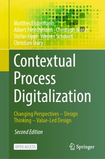 Contextual Process Digitalization by Matthes Elstermann, Albert Fleischmann, Christoph Moser, Stefan Oppl, Werner Schmidt & Christian Stary