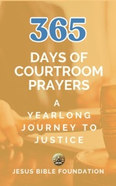 365 Days of Courtroom Prayers - Jesus Bible Foundation