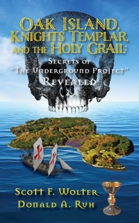 Oak Island, Knights Templar, and the Holy Grail by Scott F. Wolter & Donald Ruh