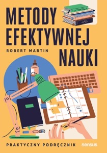 Metody efektywnej nauki. Praktyczny podręcznik