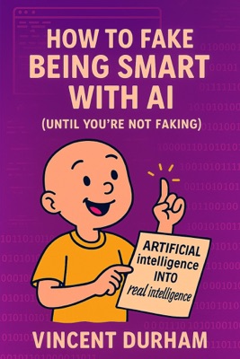 How to Fake Being Smart With AI (Until You’re Not Faking)