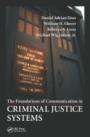 The Foundations of Communication in Criminal Justice Systems - Daniel Adrian Doss, William H. Glover, Jr., Rebecca A. Goza & Michael Wigginton Jr.