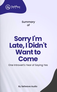 Summary of Sorry I'm Late, I Didn't Want to Come by SellWave Audio