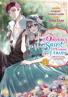 The Oblivious Saint Can't Contain Her Power: Disgraced No Longer, I'm Finding Happiness with the Prince! (Manga) Volume 4 by Almond