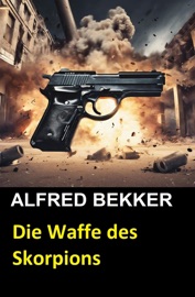 Die Waffe des Skorpions - Alfred Bekker