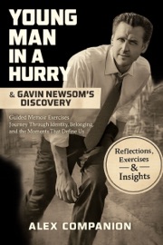 Young Man In a Hurry & Gavin Newsom’s Discovery - Alex Companion