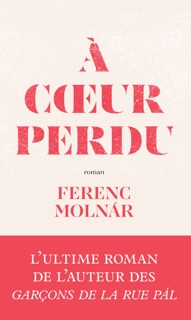 À coeur perdu by Ferenc Molnár