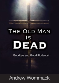 Old Man Is Dead - Andrew Wommack