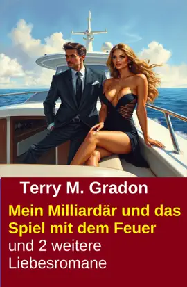 Read: Book Mein Milliardär und das Spiel mit dem Feuer und 2 weitere Liebesromane