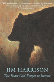 The Beast God Forgot to Invent Jim Harrison