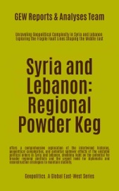 Syria and Lebanon: Regional Powder Keg - GEW Reports & Analyses Team.