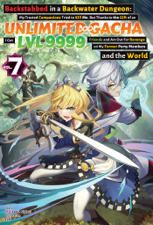 Backstabbed in a Backwater Dungeon: My Trusted Companions Tried to Kill Me, But Thanks to the Gift of an Unlimited Gacha I Got LVL 9999 Friends and Am Out For Revenge on My Former Party Members and the World: Volume 7 (Light Novel) - Meikyou Shisui Cover Art