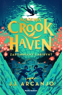 Akademia Crookhaven. Zapomniany labirynt by J.J. Arcanjo