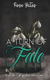 A Turn of Fate: A Pride and Prejudice Variation by Rose Yates