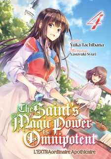 The Saint's Magic Power is Omnipotent - L'EXTRAordinaire Apothicaire (Francais Light Novel) : Tome 4 by Yuka Tachibana