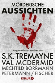 Mörderische Aussichten: Thriller & Krimi bei Knaur #2 - Helen Callaghan, S. K. Tremayne, Carine Bernard, Claus Cornelius Fischer, Axel Petermann, Oliver Ménard, Vanessa Savage, Chris McGeorge, Val McDermid, Joseph Knox, Mechtild Borrmann & Kerstin Cantz