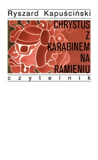 Chrystus z karabinem na ramieniu by Ryszard Kapuściński & Andrzej Heidrich