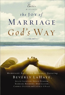 The Joy of Marriage God's Way by Beverly LaHaye, Julie Clinton, Joyce Penner, Barbara Rosberg, Deb Laaser, Carrie Oliver & Laurie S. Hall