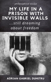 My life in a prison with invisible walls - Adrian Gabriel Dumitru
