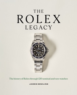 The Rolex Legacy by James Dowling