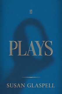 PLAYS-The Modern English Edition by Susan Glaspell