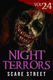 Night Terrors Vol. 24 - Scare Street, Gordon Grice, Daniel Conyers, S. C. Vincent, J. Anthony Hartley, Corey Niles, Phil Keeling, A. K. McCarthy, John Joseph Ryan, Frederick Pangbourne, Suki Litchfield, Veronica Leigh, Simon Lee-Price, Shannon Frost Greenstein, Ron Ripley & Kevin Saito
