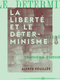 La Liberté et le Déterminisme Alfred Fouillée