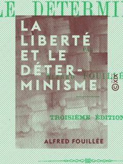 La Liberté et le Déterminisme by Alfred Fouillée