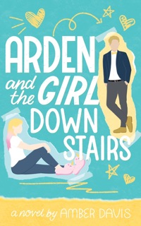Arden and the Girl Downstairs by Amber Davis