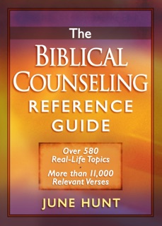 The Biblical Counseling Reference Guide by June Hunt