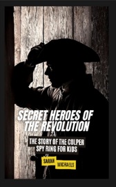 Secret Heroes of the Revolution - Sarah Michaels