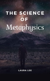 The Science of Metaphysics - Laura Lee