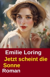 Jetzt scheint die Sonne: Roman by Emilie Loring