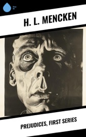Prejudices, First Series - H. L. Mencken