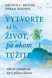 Vytvorte si život, po akom túžite - Arthur C. Brooks & Oprah Winfrey