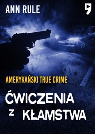 Ćwiczenia z kłamstwa. Amerykański True Crime - Ann Rule