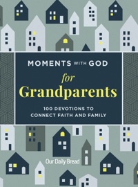 Moments with God for Grandparents - Our Daily Bread