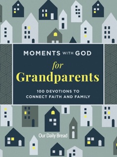Moments with God for Grandparents by Our Daily Bread