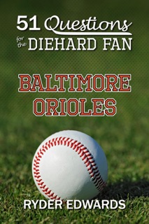 51 Questions for the Diehard Fan: Baltimore Orioles by Ryder Edwards
