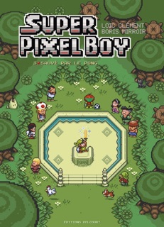 Super Pixel Boy T03 by Loïc Clément & Boris Mirroir