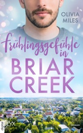 Frühlingsgefühle in Briar Creek - Olivia Miles & Yvonne Eglinger