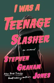 I Was A Teenage Slasher - Stephen Graham Jones