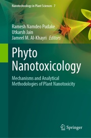Phyto Nanotoxicology - Ramesh Namdeo Pudake, Utkarsh Jain & Jameel M. Al-Khayri