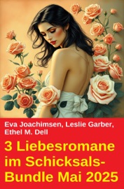 3 Liebesromane im Schicksals-Bundle Mai 2025 - Leslie Garber, Eva Joachimsen & Ethel M. Dell