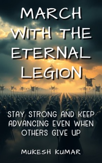 March with the Eternal Legion by Mukesh Kumar